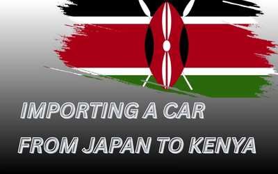 Complete guide to import vehicles to Kenya